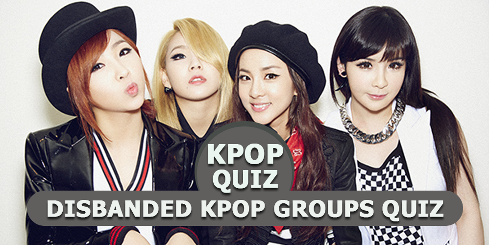 K-pop Quiz - Disbanded Kpop Groups Quiz 2017?