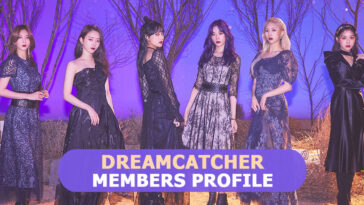 Dreamcatcher Members Profile, Dreamcatcher Ideal Type and 7 Facts You Should Know About Them