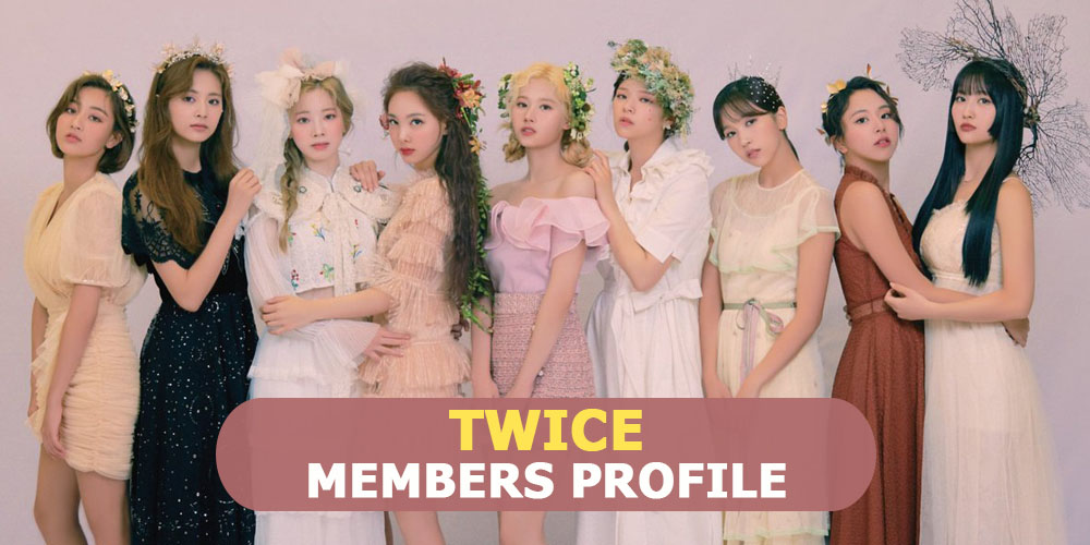 TWICE Members Profile, TWICE Ideal Type and 10 Facts You Should Know About TWICE