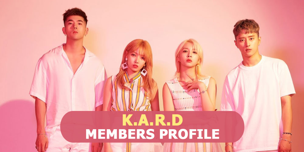 K.A.R.D Members Profile, K.A.R.D Ideal Type and 10 Facts You Should Know About KARD