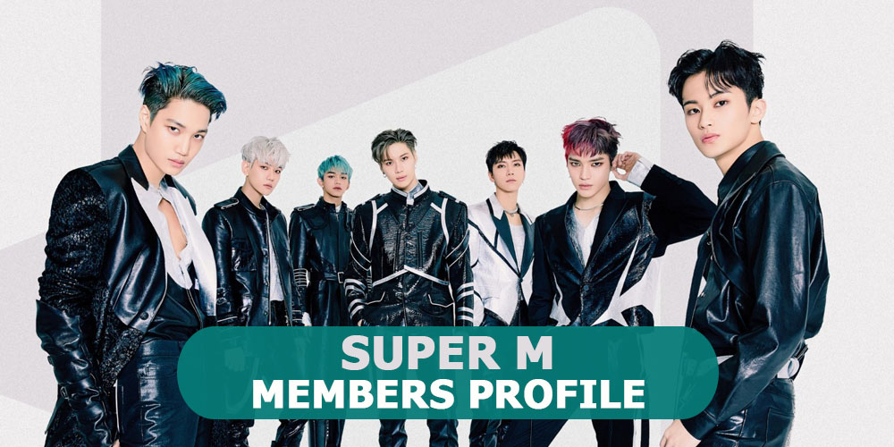 SUPER M Members Profile, SUPER M Ideal Type and 10 Facts You Should