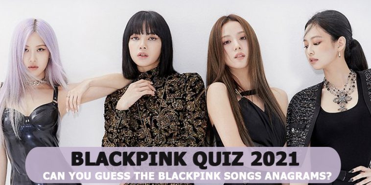 Can you guess the blackpink songs anagrams