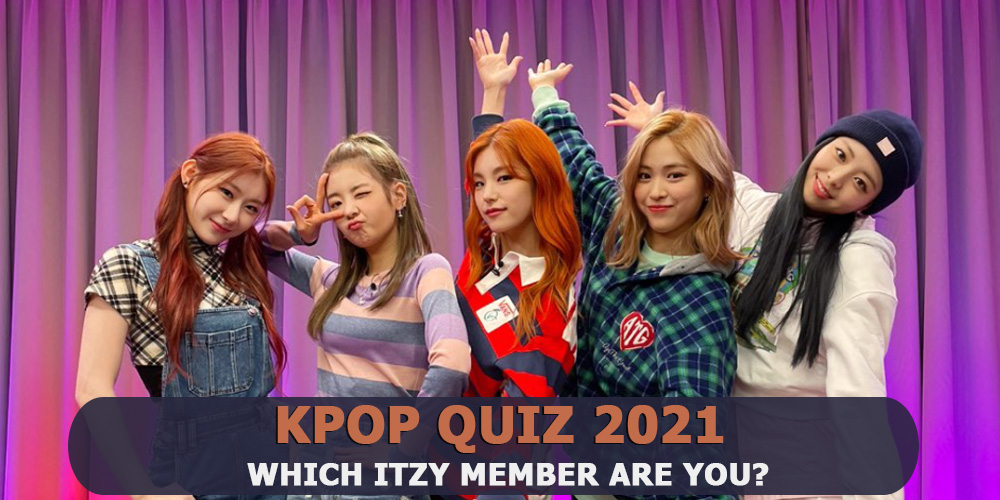 ITZY QUIZ 2021 - Which ITZY member are you? Archives - Kpop Stars Quiz