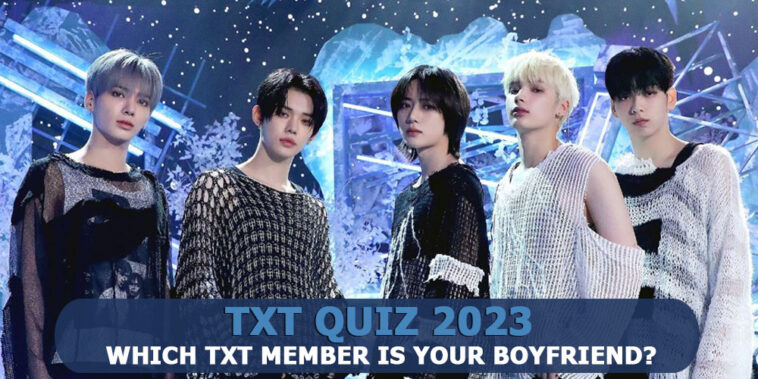 TXT Boyfriend Quiz 2023 - Which TXT member is your boyfriend?