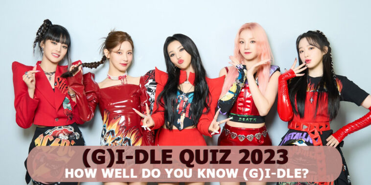 (G)I-DLE Quiz 2023: How Well Do You Know (G)I-DLE?