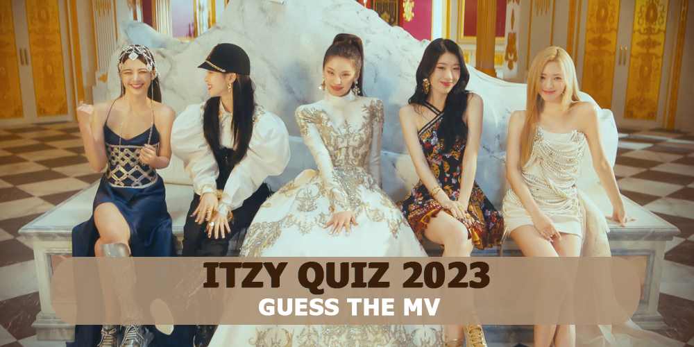 ITZY Quiz 2023-Guess The MV
