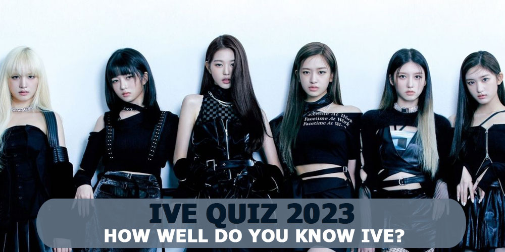 IVE Quiz 2023: How Well Do You Know IVE?