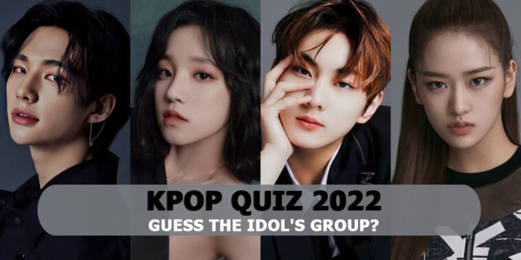 Kpop Quiz 2022-Guess The Idol's Group