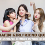LE SSERAFIM Girlfriend Quiz 2023 - Which LE SSERAFIM Member Is Your Girlfriend?