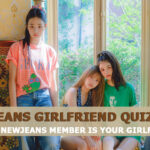 NEWJEANS Girlfriend Quiz 2023 - Which NEWJEANS Member Is Your Girlfriend?