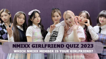 NMIXX Girlfriend Quiz 2023 – Which NMIXX Member Is Your Soulmate?